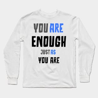 You are enough just as you are Long Sleeve T-Shirt